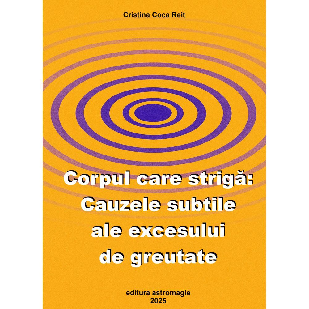 Corpul care striga: cauzele excesului de greutate Corpul care striga: cauzele excesului de greutate