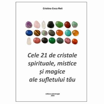 21 de cristale spirituale, mistice si magice ale sufletului 21 de cristale spirituale, mistice si magice ale sufletului