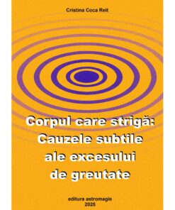 Corpul care striga: Cauzele subtile ale excesului de greutate