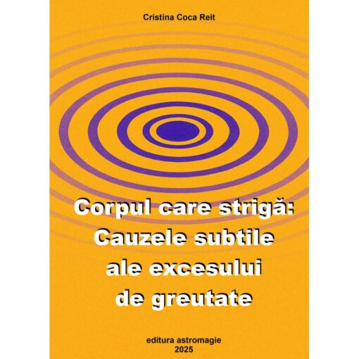 Corpul care striga: Cauzele subtile ale excesului de greutate